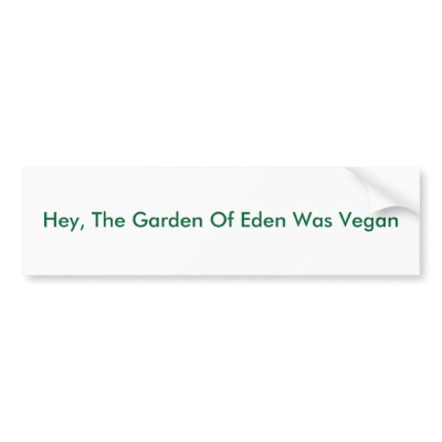 Hey, The Garden Of Eden Was Vegan bumper sticker