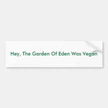 Hey, The Garden Of Eden Was Vegan Bumper Sticker