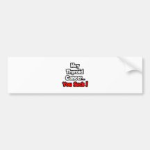 Hey Thyroid Cancer...You Suck! Bumper Stickers
