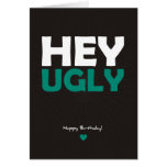 Hey Ugly - Happy Birthday Card