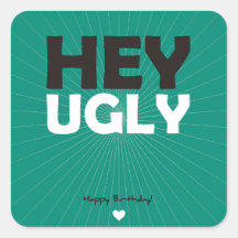 Hey Ugly - Happy Birthday Square Stickers