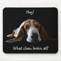 Hey!, What chew lookin at? Mouse Mat