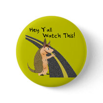 Hey Y'all; Watch This Armadillo Button by ChiaPetRescue Hey Y'all; Watch This Armadillo Button