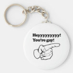 Hey you're gay right key chains