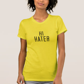 hi hater bye hater t shirt