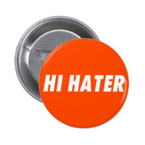 hi hater, bye hater, funny, humor, offensive, cool, fun, enemy, fans, lovers, haters, orange, typography, buttons, Botão/pin com design gráfico personalizado