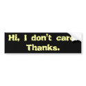 Hi, I don't care. Thanks. bumper stickers