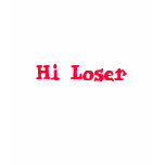 Hi Loser-Humor/Insult Saying T-Shirt