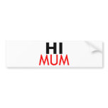 hI Mum Bumper Stickers