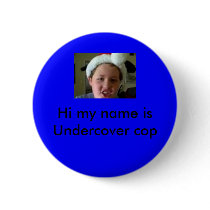 Hi my name is Undercover cop Button