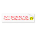 Hi, You Seem to; Fail At Life. Thanks... bumper stickers