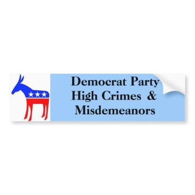 High Crimes , &, Misdemeanors, Democrat Party Bumper Stickers by jenniekurono