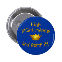 High Maintenance And Worth it! buttons