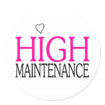 High Maintenance Round Sticker