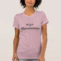 High Maintenance t-shirts
