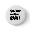 High School Teachers Rock! Button by TShirtDotCom High School Teachers Rock! Button