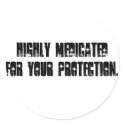 Highly Medicated for your protection. stickers