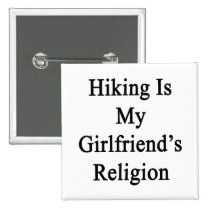 Hiking Is My Girlfriend's Religion Pinback Button