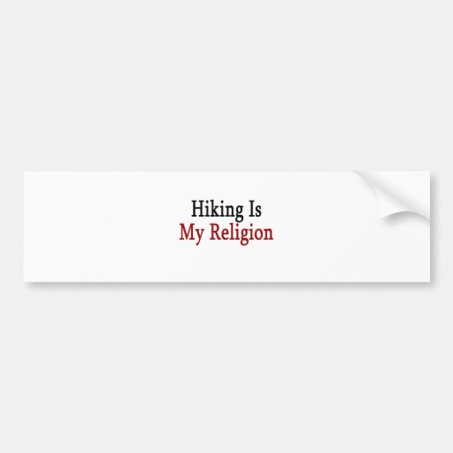 Hiking Is My Religion Bumper Stickers