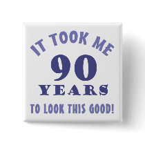 Hilarious 90th Birthday Gag Gifts Pinback Buttons