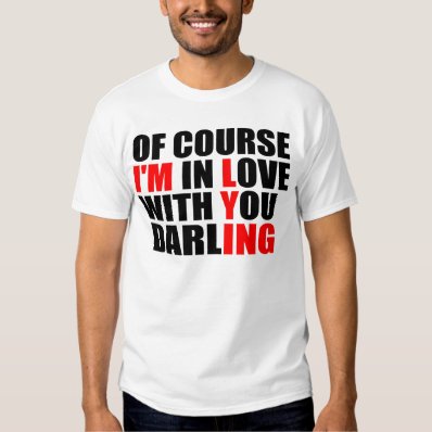 Hilarious Love Saying T Shirt