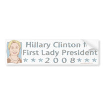 Hillary Clinton For First Lady President 2008 Bump bumper stickers