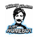 Hillary Clinton is my homeboy posters by ismyhomeboy Hillary Clinton is my homeboy posters