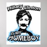 Hillary Clinton is my homeboy Print