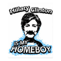 Hillary Clinton is my homeboy posters by ismyhomeboy Hillary Clinton is my homeboy posters