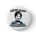 Hillary Clinton is my homegirl buttons