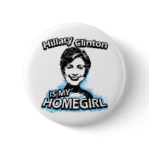 Hillary Clinton is my homegirl buttons