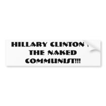 Hillary Clinton is the Naked Communist!!! bumper stickers