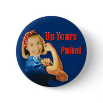 Hillary Clinton, Rosie the Riveter, Up Yours Palin buttons
