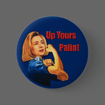 Hillary Clinton, Rosie the Riveter, Up Yours Palin buttons