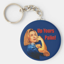 Hillary Clinton, Rosie the Riveter, Up Yours Palin Keychain