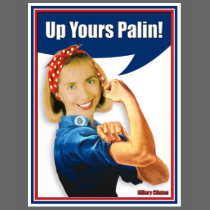 Hillary Clinton, Rosie the Riveter, Up Yours Palin t-shirts