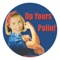Hillary Clinton, Rosie the Riveter, Up Yours Palin Round Stickers