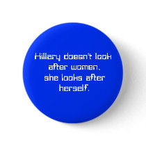 Hillary doesn't look after women, she looks aft... pinback buttons