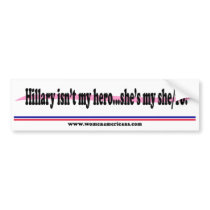 Hillary...is my she/ro! bumper stickers