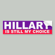 Hillary is still my choice bumper stickers