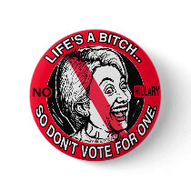 Hillary Life Bitch Button by BewareHillary Hillary Life Bitch Button