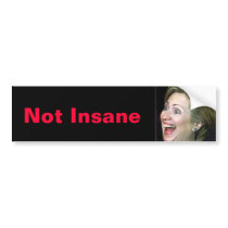 Hillary Not Insane bumper stickers by Matchneer Hillary Not Insane bumper stickers