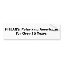 HILLARY: Polarizing Americans for Over 15 Years bumper stickers