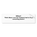 Hillary?Think About even her husband had to fin... bumper stickers