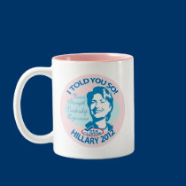 Hillary- Told You So 2012 by ButtonZUP mugs