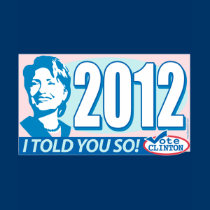 Hillary- Told You So 2012 by ButtonZUP t-shirts