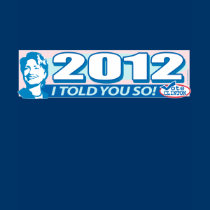 Hillary- Told You So 2012 by ButtonZUP t-shirts