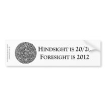 Hindsight is 20/20 Foresight is 2012 Bumper Stickers