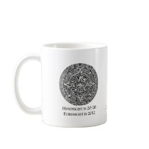 Hindsight is 20/20 Foresight is 2012 Coffee Mug