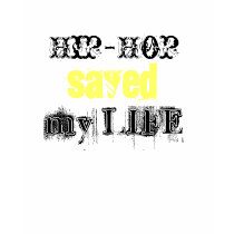 Hip-Hop, saved, my LIFE t-shirts